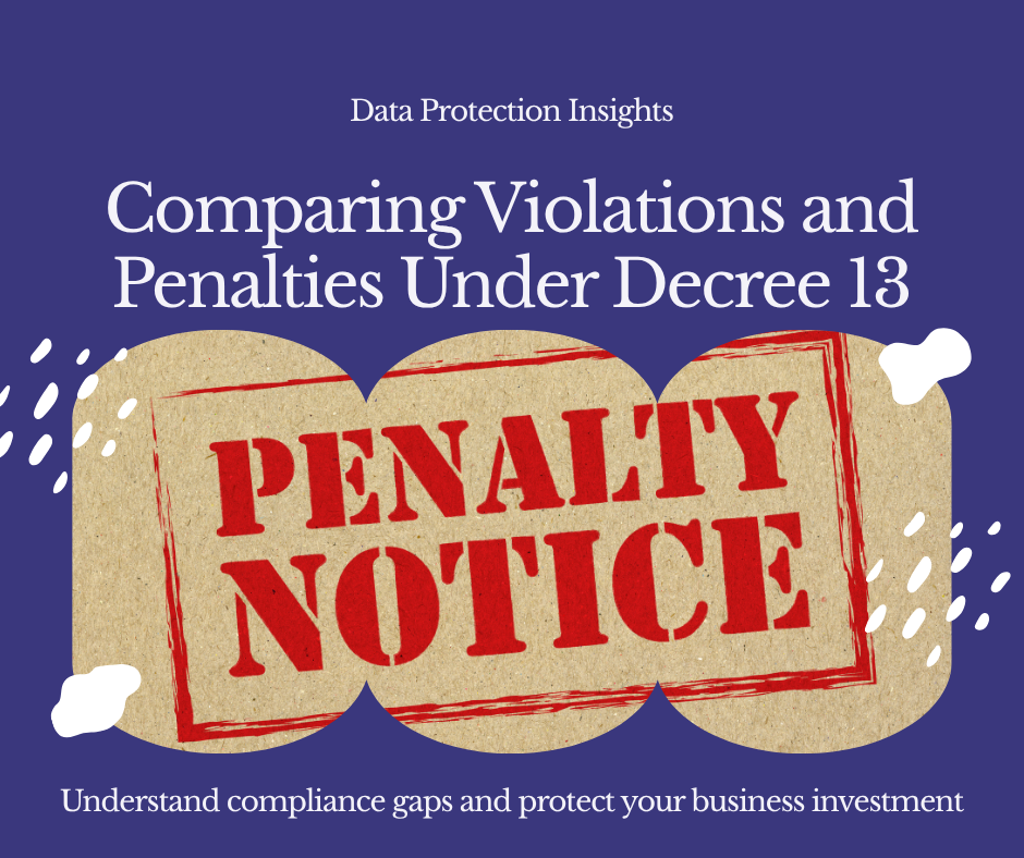 Comprehensive Comparison Table: Violations & Sanctions Under Decree 13/2023/NĐ-CP vs. Draft Data Protection Law/Sanctions Decree